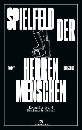 Ronny Blaschke: Spielfeld der Herrenmenschen 