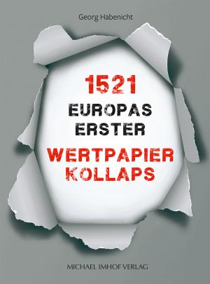 Georg Habenicht: 1521 – Europas erster Wertpapierkollaps 