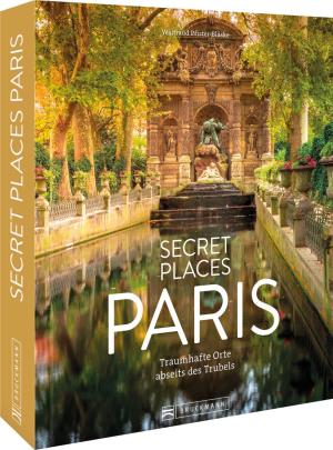 Waltraud Pfister-Bläske: Secret Places Paris 