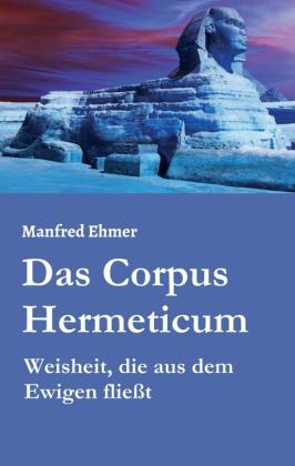 Manfred Ehmer: Das Corpus Hermeticum 