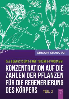 Grigori Grabovoi: Konzentration auf die Zahlen der Pflanzen für die Regenerierung des Körpers - Teil 2 