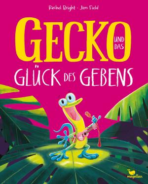 Rachel Bright, Jim Field: Gecko und das Glück des Gebens 