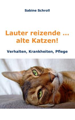 Sabine Schroll: Lauter reizende … alte Katzen! 