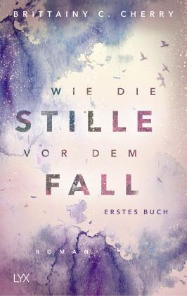 Brittainy Cherry, Brittainy C. Cherry: Wie die Stille vor dem Fall. Erstes Buch 