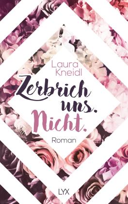 Laura Kneidl: Zerbrich uns. Nicht. 
