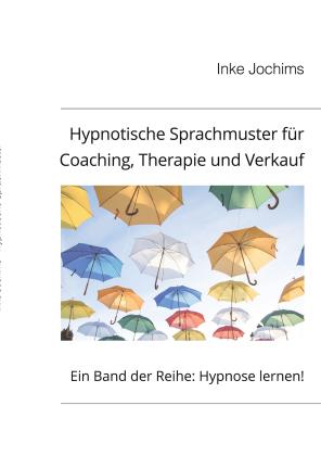 Inke Jochims: Hypnotische Sprachmuster für Coaching, Therapie und Verkauf 