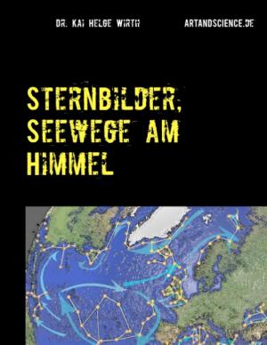 Kai Helge Wirth: Sternbilder, Seewege am Himmel 