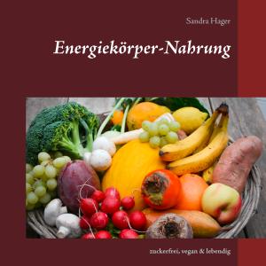 Sandra Hager: Energiekörper-Nahrung 