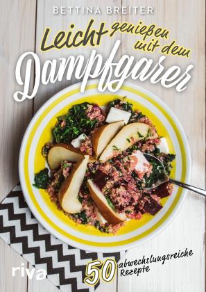 Bettina Breiter: Leicht genießen mit dem Dampfgarer 
