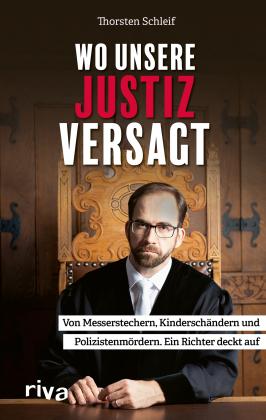 Thorsten Schleif: Wo unsere Justiz versagt 