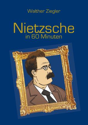 Walther Ziegler: Nietzsche in 60 Minuten 