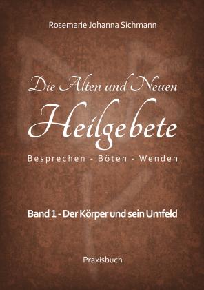 Rosemarie Johanna Sichmann: Die Alten und Neuen Heilgebete 