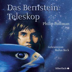 Philip Pullman: His Dark Materials 3: Das Bernstein-Teleskop 