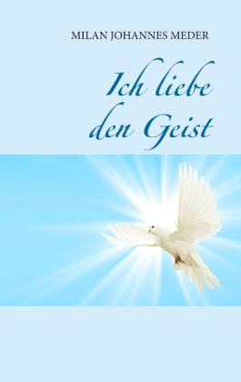 Milan Johannes Meder: Ich liebe den Geist 
