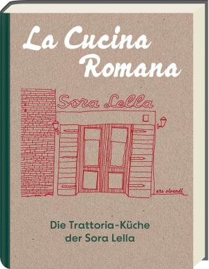 Claudia Theis-Passaro, Renato Trabalza: La Cucina Romana - Die Trattoria-Küche der Signora Lella 