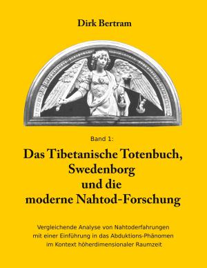 Dirk Bertram: Das Tibetanische Totenbuch, Swedenborg und die moderne Nahtod-Forschung 