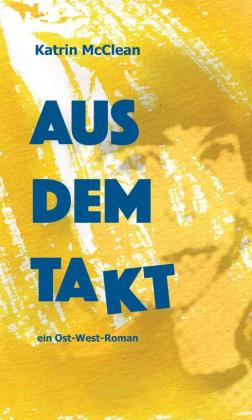Katrin McClean: Aus dem Takt - ein Ost-West-Roman 