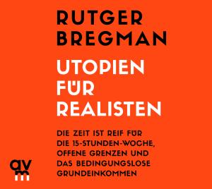 Rutger Bregman: Utopien für Realisten 