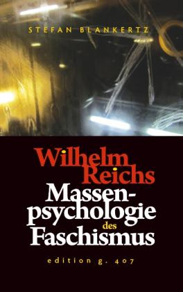 Stefan Blankertz: Wilhelm Reichs Massenpsychologie des Faschismus 