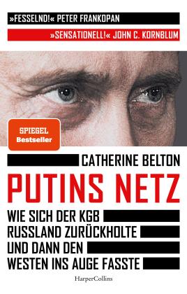 Catherine Belton: Putins Netz. Wie sich der KGB Russland zurückholte und dann den Westen ins Auge fasste 