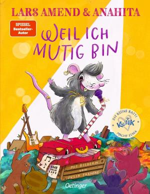 Julia Francke, Lars Amend, Anahita: Die kleine Ratte Kwiik macht stark. Weil ich mutig bin 