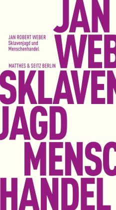 Jan Robert Weber: Sklavenjagd und Menschenhandel 