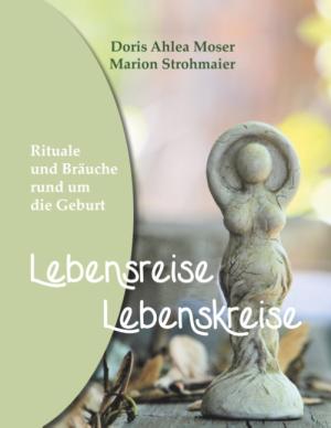 Doris Ahlea Moser, Marion Strohmaier: Lebensreise - Lebenskreise 