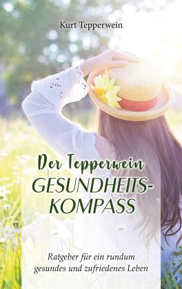 Kurt Tepperwein: Der Tepperwein Gesundheits-Kompass 