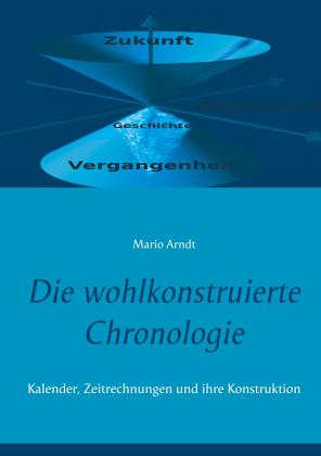 Mario Arndt: Die wohlkonstruierte Chronologie 