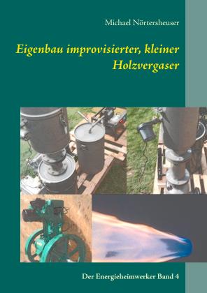 Michael Nörtersheuser: Eigenbau improvisierter, kleiner Holzvergaser 