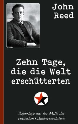 John Reed: John Reed: Zehn Tage, die die Welt erschütterten 