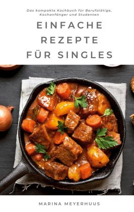 Marina Meyerhuus: Einfache Rezepte für Singles 