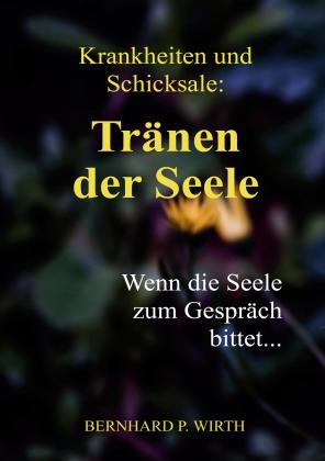 Bernhard P. Wirth: Krankheiten und Schicksale: Tränen der Seele 