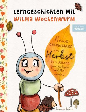 Susanne Bohne: Lerngeschichten mit Wilma Wochenwurm - Neue Geschichten im Herbst 