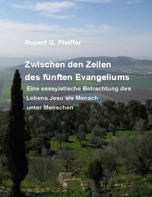 Rupert G. Pfeiffer: Zwischen den Zeilen des fünften Evangeliums 