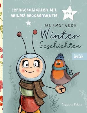 Susanne Bohne: Lerngeschichten mit Wilma Wochenwurm - Wurmstarke Wintergeschichten 