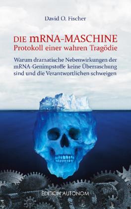 David O. Fischer: Die mRNA Maschine - Protokoll einer wahren Tragödie 