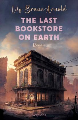 Mareike Weber, Lily Braun-Arnold: The Last Bookstore on Earth 