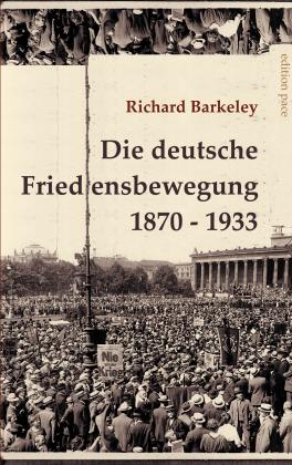 Richard Barkeley, Peter Bürger: Die deutsche Friedensbewegung 1870-1933 