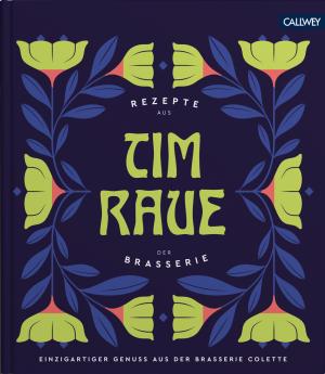 Katharina Raue, Tim Raue: Tim Raue - Rezepte aus der Brasserie 