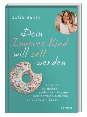 Julia Sahm: Dein Inneres Kind will satt werden 