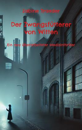 Sabine Traeder: Der Zwangsfütterer von Witten 