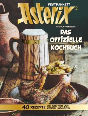 Thibaud Villanova: Asterix Festbankett - Das offizielle Kochbuch 