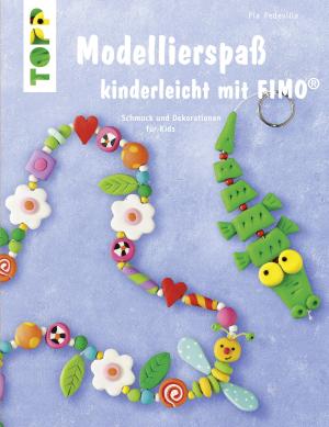 Pia Pedevilla: Modellierspaß kinderleicht mit FIMO 