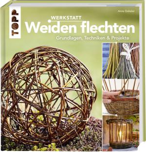 Anne Gokeler: Werkstatt Weiden flechten 