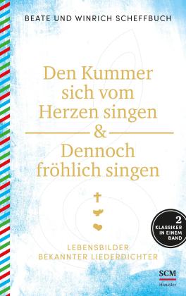 Beate Scheffbuch, Winrich Scheffbuch: Den Kummer sich vom Herzen singen & Dennoch fröhlich singen 