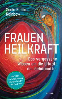 Sonia Emilia Rainbow: Frauenheilkraft 
