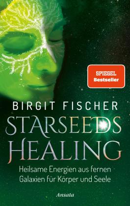 Birgit Fischer: Starseeds-Healing 