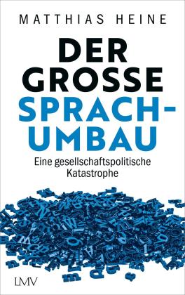 Matthias Heine: Der große Sprachumbau 