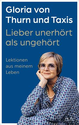 Gloria von Thurn und Taxis, Gloria Thurn und Taxis, von: Lieber unerhört als ungehört 